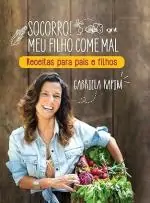 Socorro! Meu filho come mal: Receitas para pais e filhos